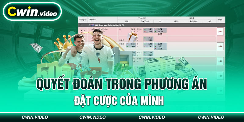 Quyết đoán trong phương án đặt cược của mình 