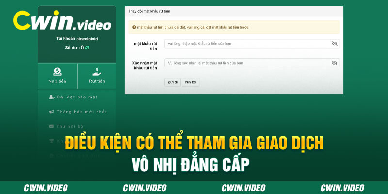 Điều kiện có thể tham gia giao dịch RÚT TIỀN CWIN